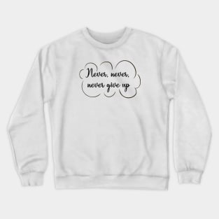 Never Give Up Crewneck Sweatshirt